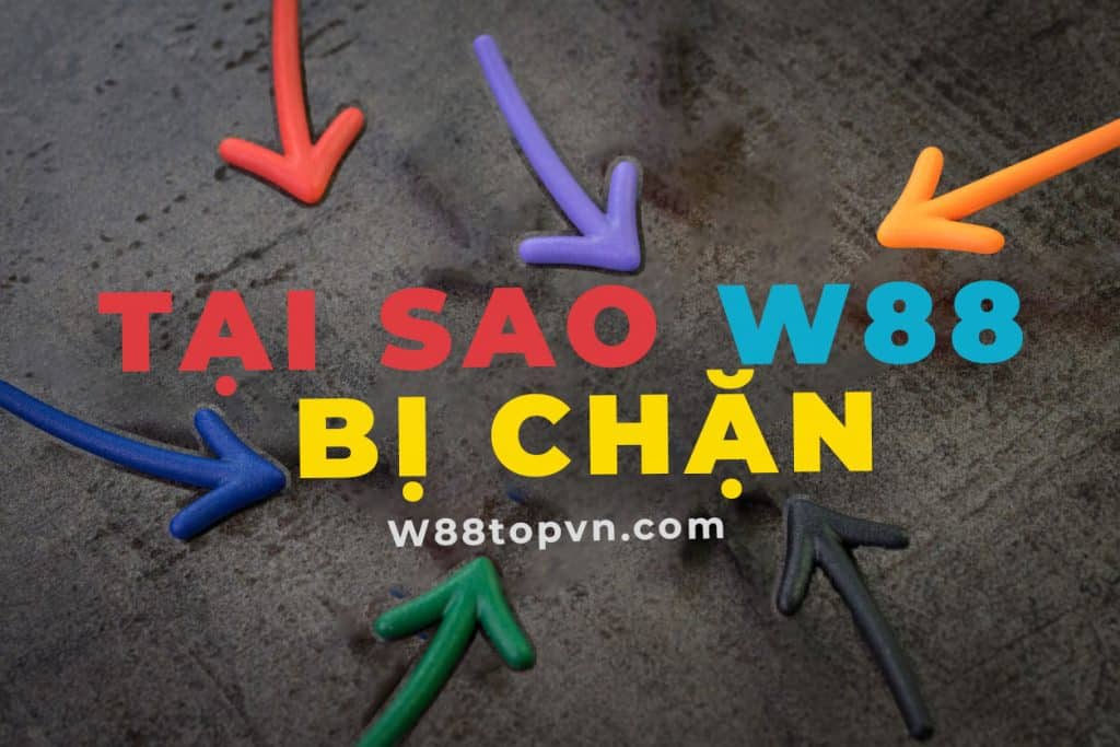 W88 bị chặn, w88 không bị chặn, website w88 chính thức, w88 website chính thức, w88top, w88topvn, nhacaidi.com